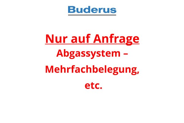 Buderus Nur auf Anfrage - Abgassystem – Mehrfachbelegung, etc.